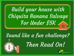 text and graphic on green background about building house with Chiquita salvage materials
