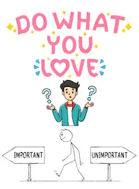 text: Do what you love. Man with question marks, stick figure walking between sign posts, one with the word important, the other with unimportant